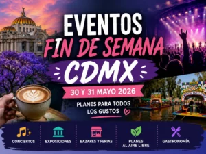 Qué Hacer este Fin de Semana en CDMX: Conciertos y Eventos del 30 y 31 de Mayo 2026